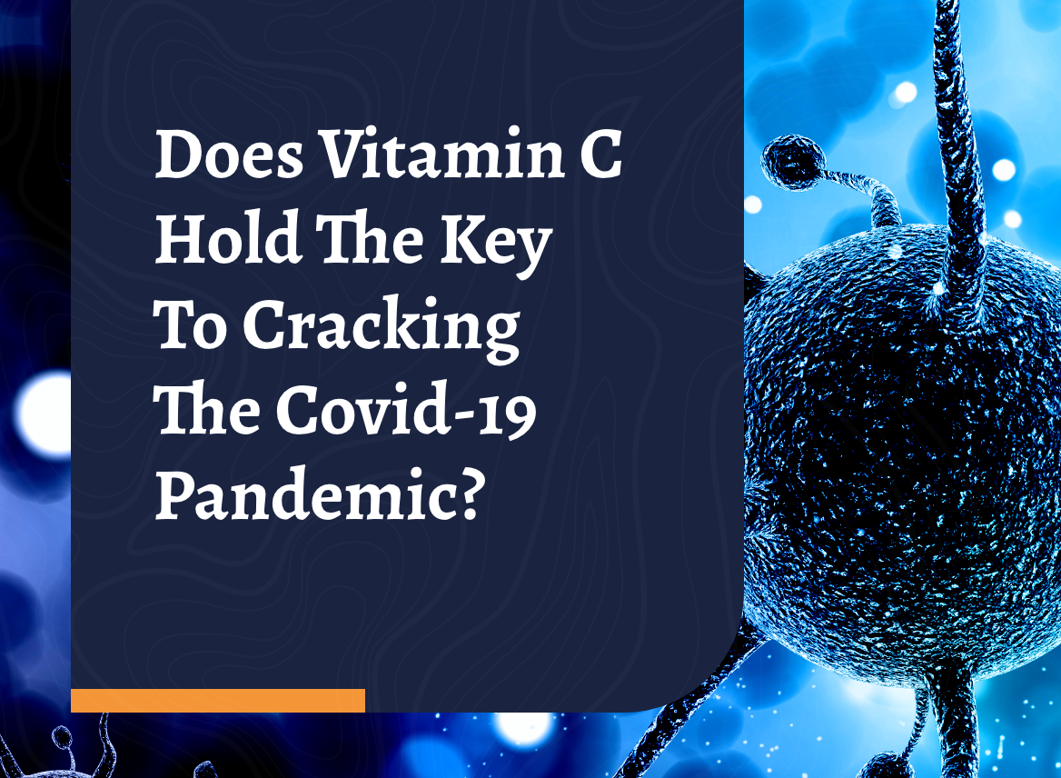 Does Vitamin C Hold The Key To Cracking The Covid-19 Pandemic?