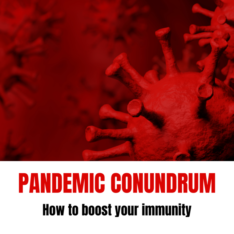 Pandemic Conundrum: How To Boost Your Immunity
