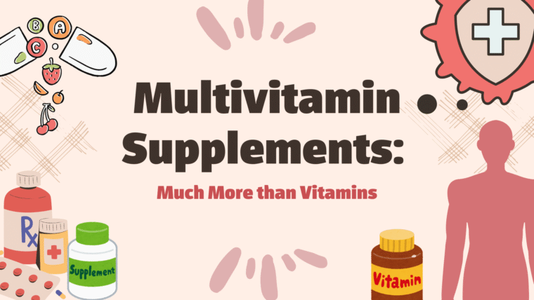 Multivitamin Supplements: Much More than Vitamins