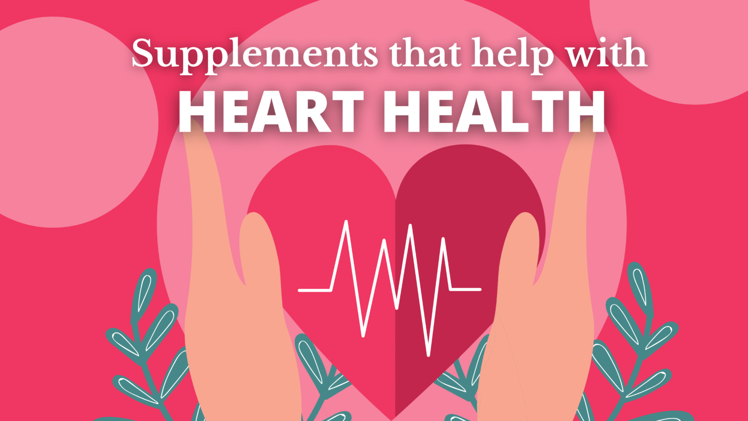Supplements You Must Take to Protect Your Heart