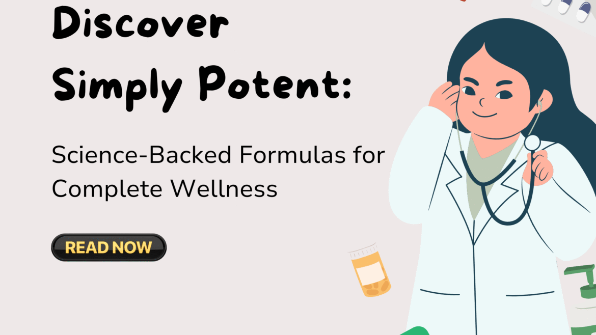 Discover Simply Potent: Science-Backed Formulas for Complete Wellness  