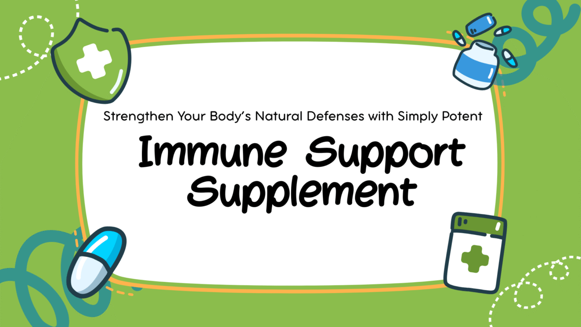 Strengthen Your Body’s Natural Defences with Simply Potent Immune Support Supplement  