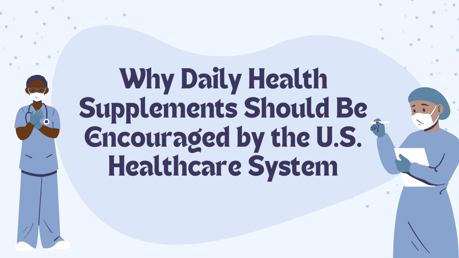 Why Daily Health Supplements Should Be Encouraged by the U.S. Healthcare System