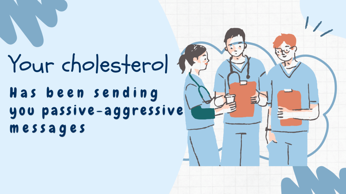 Your Cholesterol Has Been Sending You Passive-Aggressive Messages  